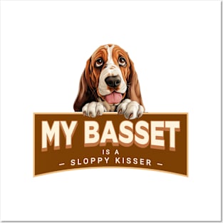 My Basset Hound is a Sloppy Kisser Posters and Art